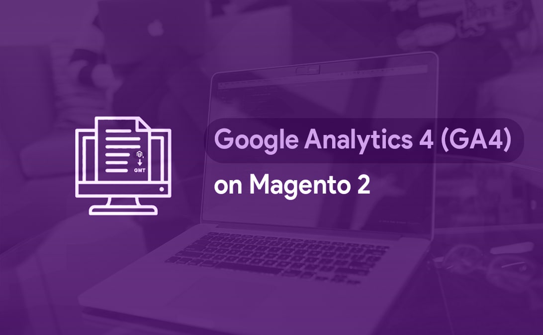 Why Implement Google Analytics 4 on Magento 2