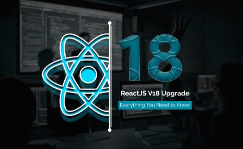 ReactJS V18 Upgrade: What’s New? ReactJS V18 Upgrade: What’s New?