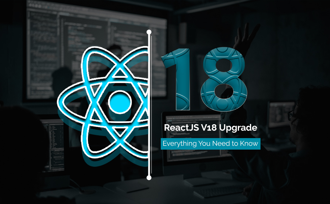 ReactJS V18 Upgrade: What’s New?